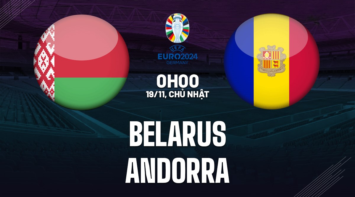 Nhận định bóng đá Belarus vs Andorra