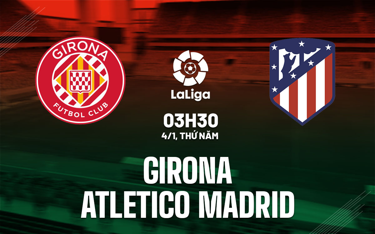 Nhận định Girona vs Atletico Madrid